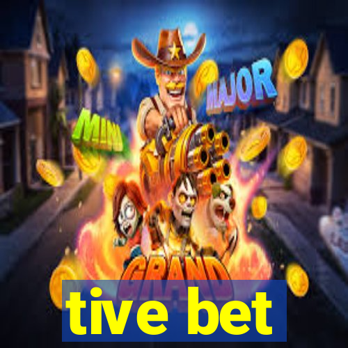 tive bet
